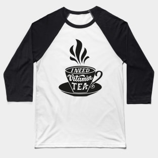 I need vitamin tea Baseball T-Shirt